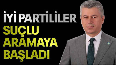 İYİ Partililer suçlu aramaya başladı